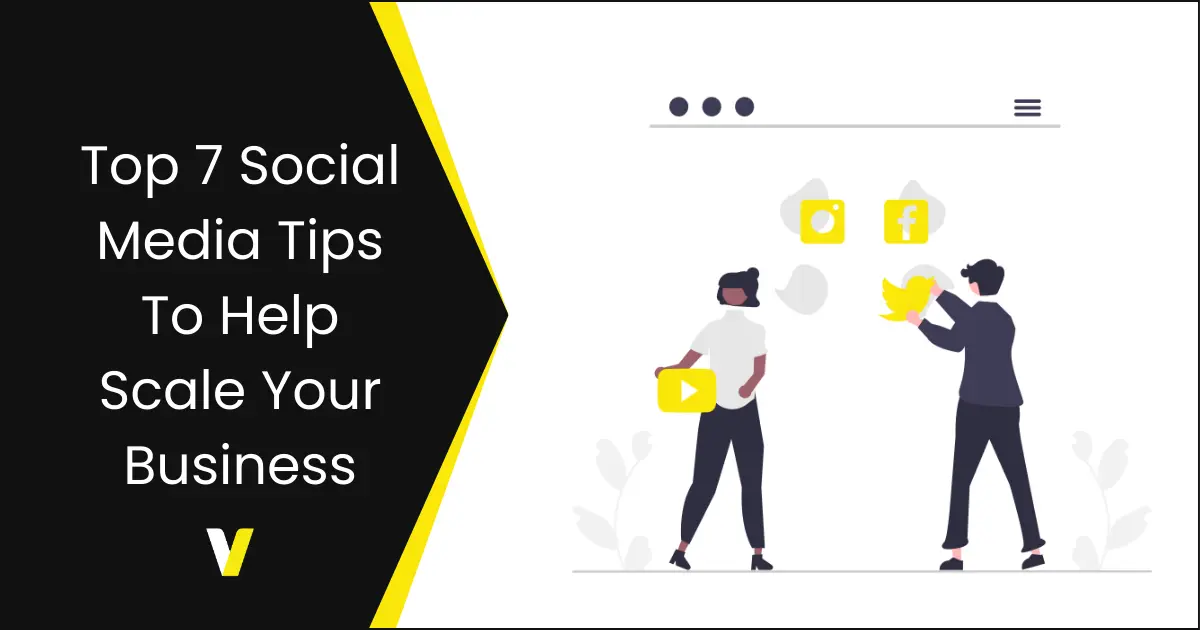 Top 7 Social Media Tips To Help Scale Your Business in 2024